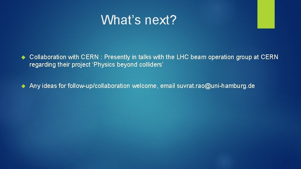 What’s next? Collaboration with CERN : Presently in talks with the LHC beam operation