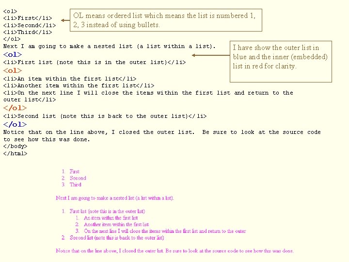 <ol> OL means ordered list which means the list is numbered 1, <li>First</li> <li>Second</li>