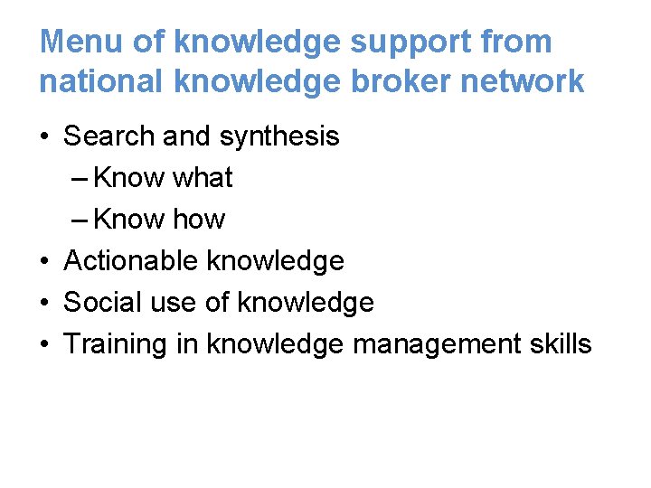 Menu of knowledge support from national knowledge broker network • Search and synthesis –