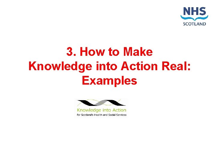 3. How to Make Knowledge into Action Real: Examples 