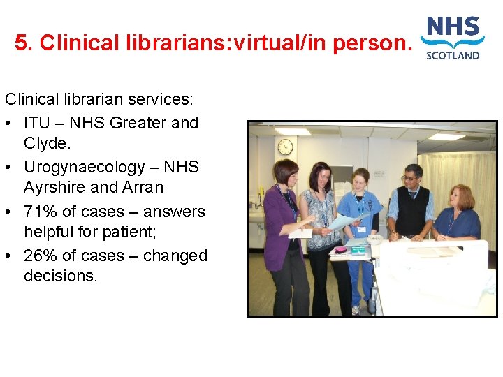 5. Clinical librarians: virtual/in person. Clinical librarian services: • ITU – NHS Greater and
