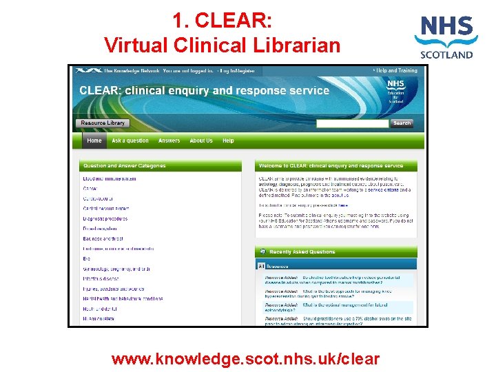 1. CLEAR: Virtual Clinical Librarian www. knowledge. scot. nhs. uk/clear 
