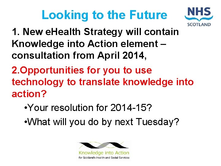 Looking to the Future 1. New e. Health Strategy will contain Knowledge into Action
