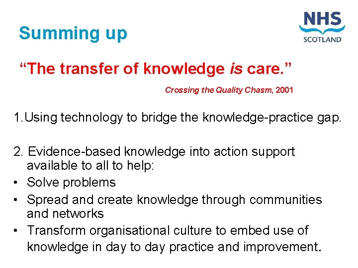 Summing up “The transfer of knowledge is care. ” Crossing the Quality Chasm, 2001