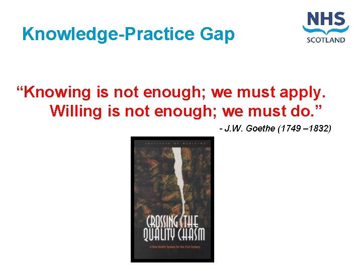 Knowledge-Practice Gap “Knowing is not enough; we must apply. Willing is not enough; we