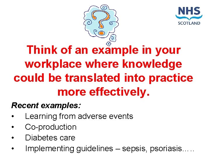 Think of an example in your workplace where knowledge could be translated into practice