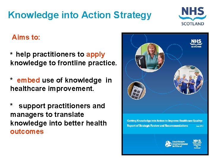Knowledge into Action Strategy Aims to: help practitioners to apply knowledge to frontline practice.