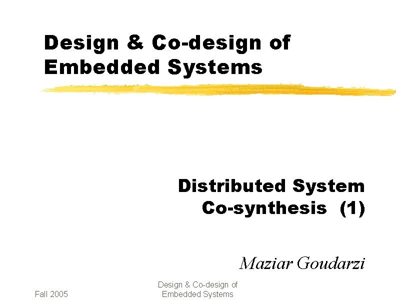 Design & Co-design of Embedded Systems Distributed System Co-synthesis (1) Maziar Goudarzi Fall 2005