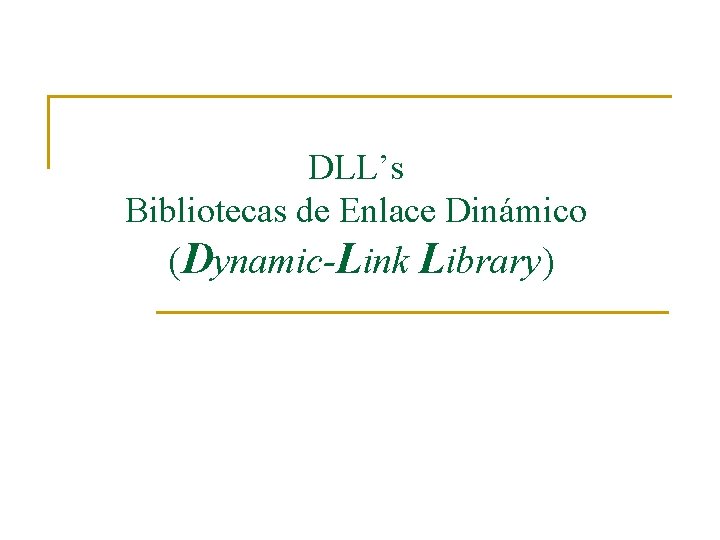 DLL’s Bibliotecas de Enlace Dinámico (Dynamic-Link Library) 