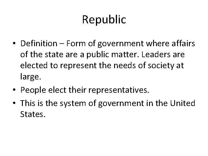 Republic • Definition – Form of government where affairs of the state are a