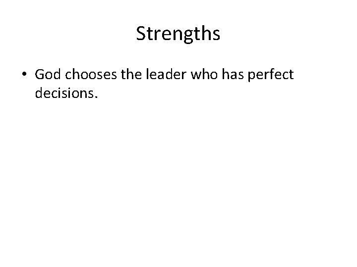 Strengths • God chooses the leader who has perfect decisions. 