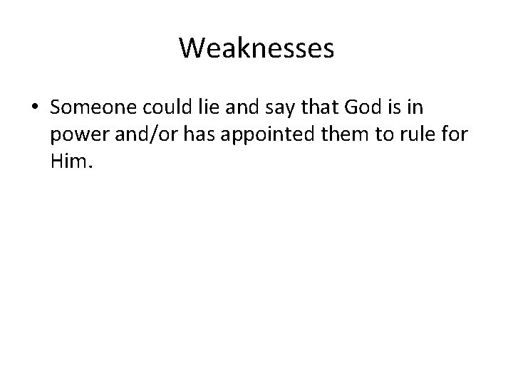 Weaknesses • Someone could lie and say that God is in power and/or has