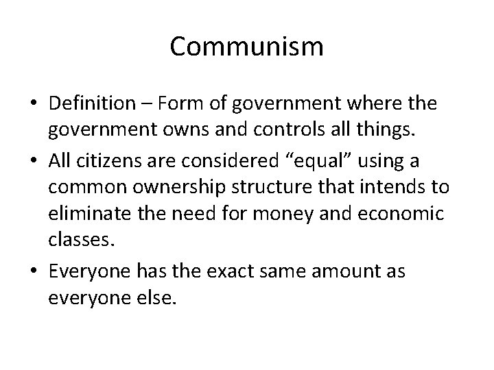 Communism • Definition – Form of government where the government owns and controls all