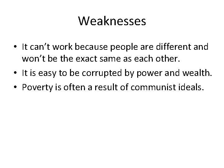 Weaknesses • It can’t work because people are different and won’t be the exact