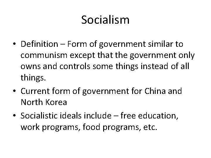 Socialism • Definition – Form of government similar to communism except that the government