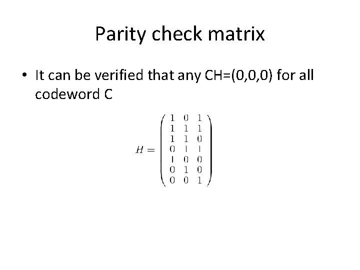 Parity check matrix • It can be verified that any CH=(0, 0, 0) for