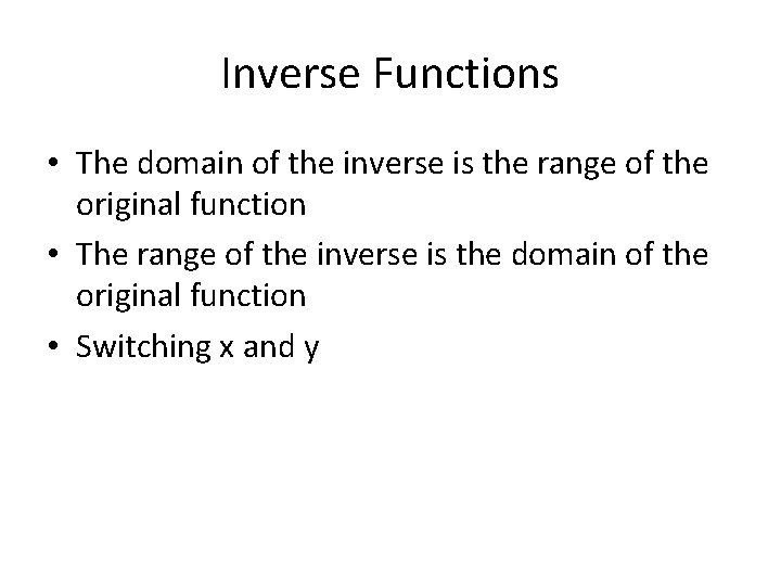 Inverse Functions • The domain of the inverse is the range of the original