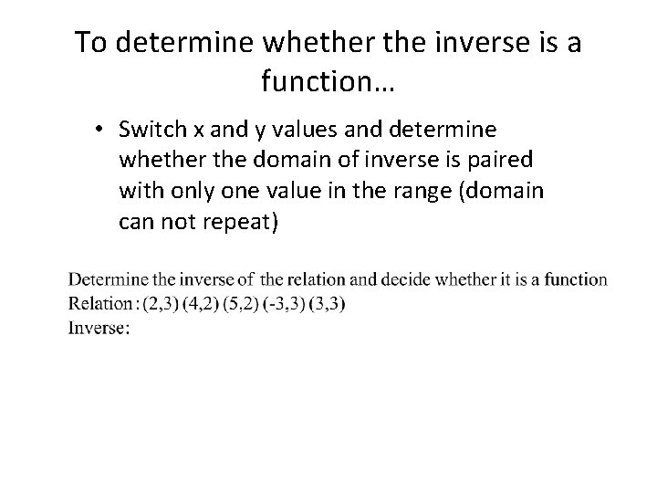 To determine whether the inverse is a function… • Switch x and y values