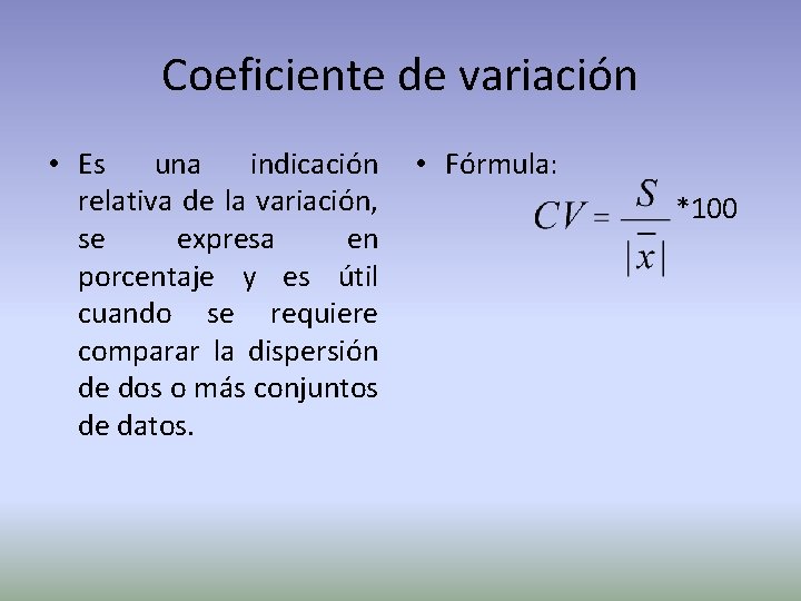 Coeficiente de variación • Es una indicación relativa de la variación, se expresa en