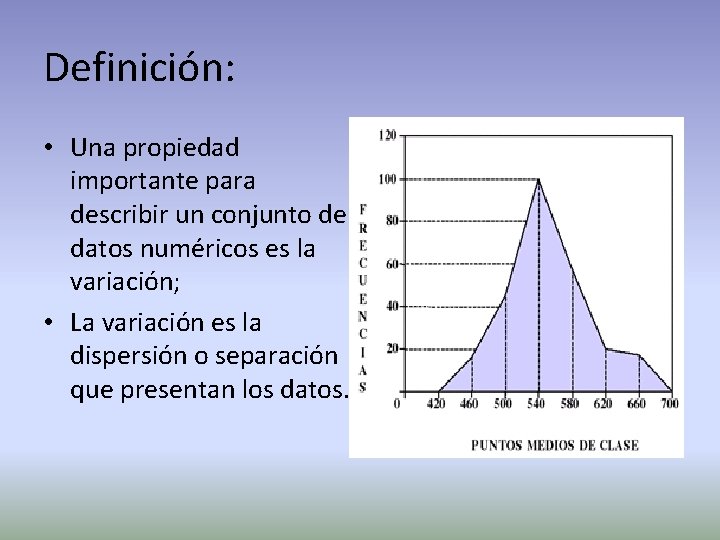 Definición: • Una propiedad importante para describir un conjunto de datos numéricos es la