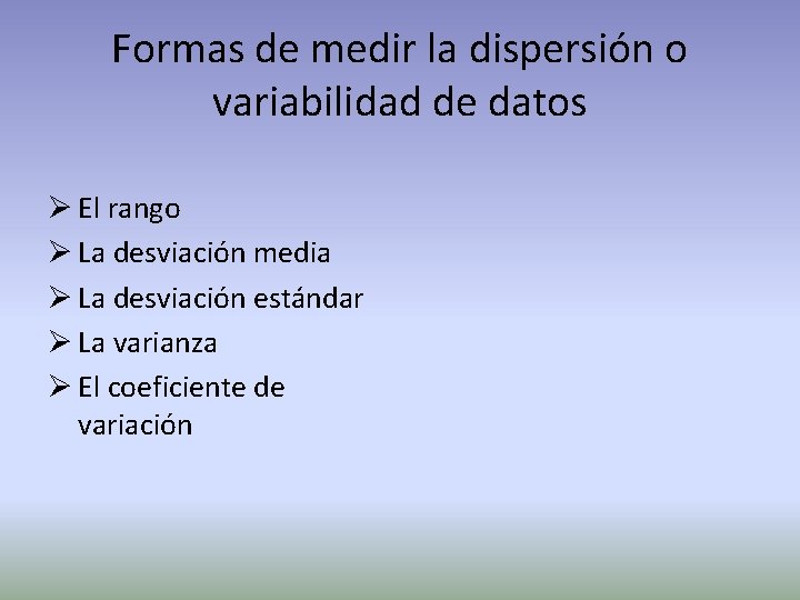 Formas de medir la dispersión o variabilidad de datos Ø El rango Ø La