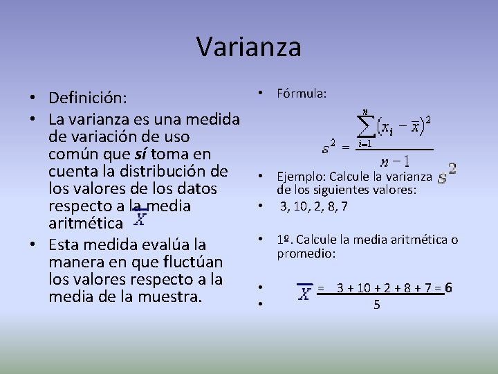 Varianza • Definición: • La varianza es una medida de variación de uso común
