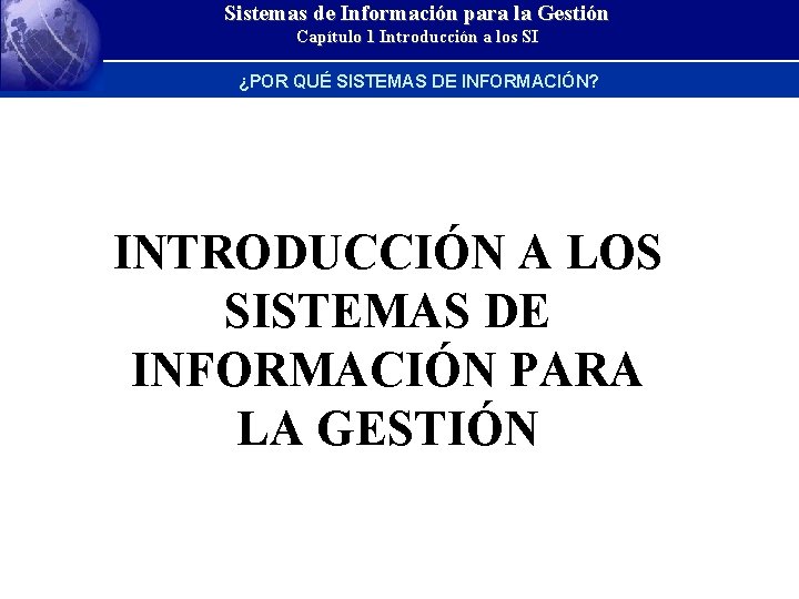 Sistemas de Información para la Gestión Capítulo 1 Introducción a los SI ¿POR QUÉ