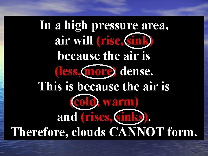 In a high pressure area, air will (rise, sink) because the air is (less,