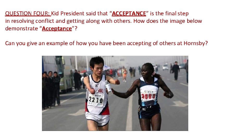 QUESTION FOUR: Kid President said that “ACCEPTANCE” is the final step in resolving conflict