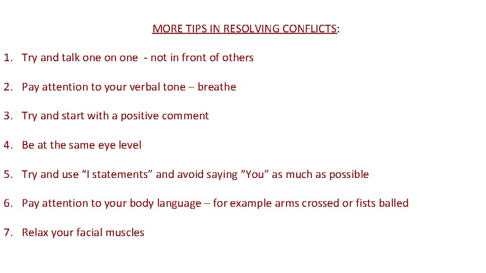 MORE TIPS IN RESOLVING CONFLICTS: 1. Try and talk one on one - not