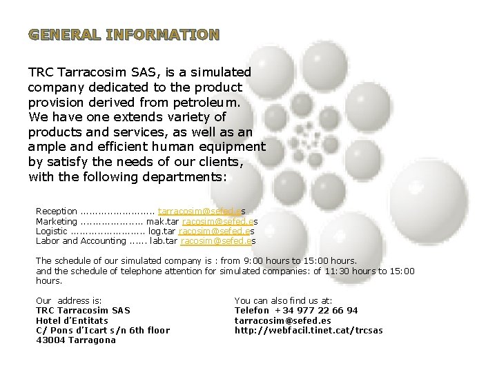 GENERAL INFORMATION TRC Tarracosim SAS, is a simulated company dedicated to the product provision