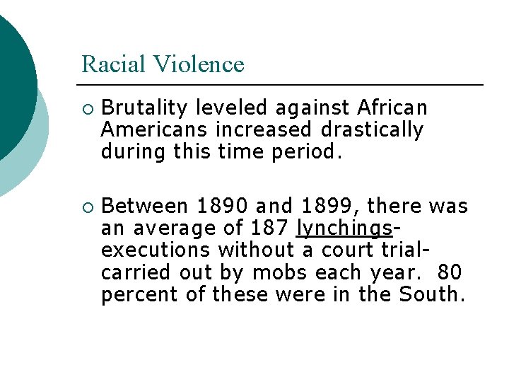 Racial Violence ¡ ¡ Brutality leveled against African Americans increased drastically during this time