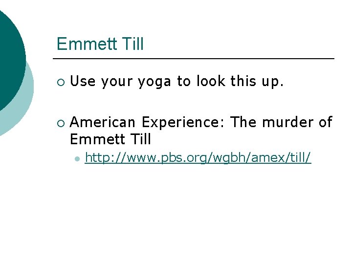Emmett Till ¡ ¡ Use your yoga to look this up. American Experience: The