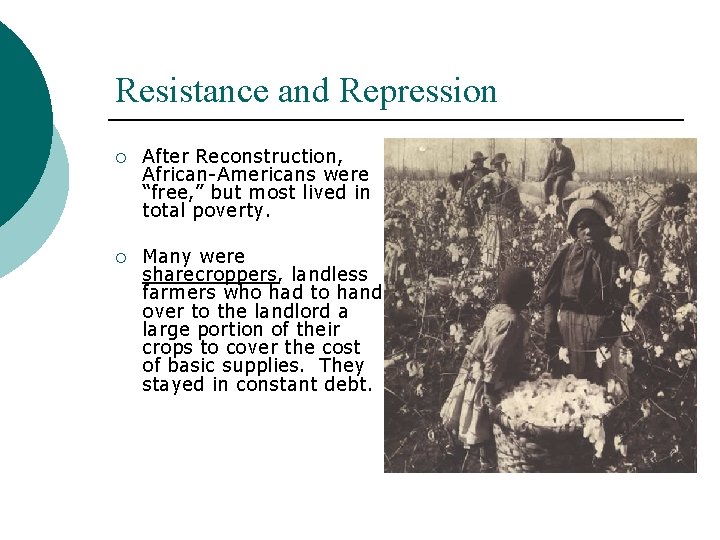 Resistance and Repression ¡ After Reconstruction, African-Americans were “free, ” but most lived in