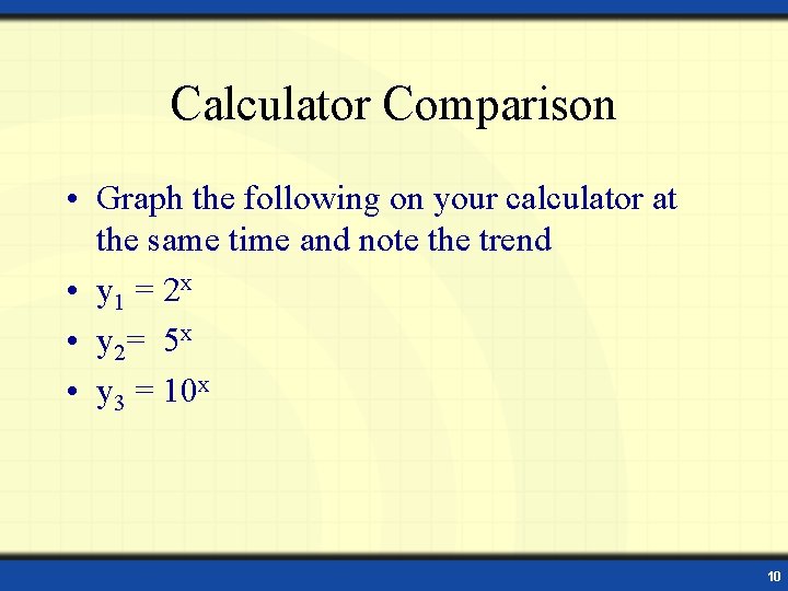 Calculator Comparison • Graph the following on your calculator at the same time and