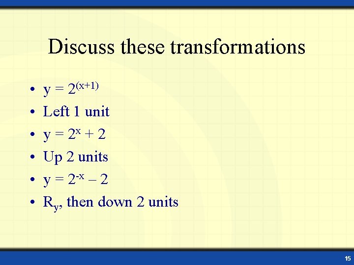 Discuss these transformations • • • y = 2(x+1) Left 1 unit y =