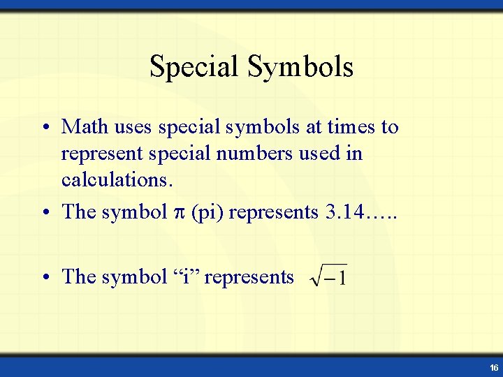 Special Symbols • Math uses special symbols at times to represent special numbers used