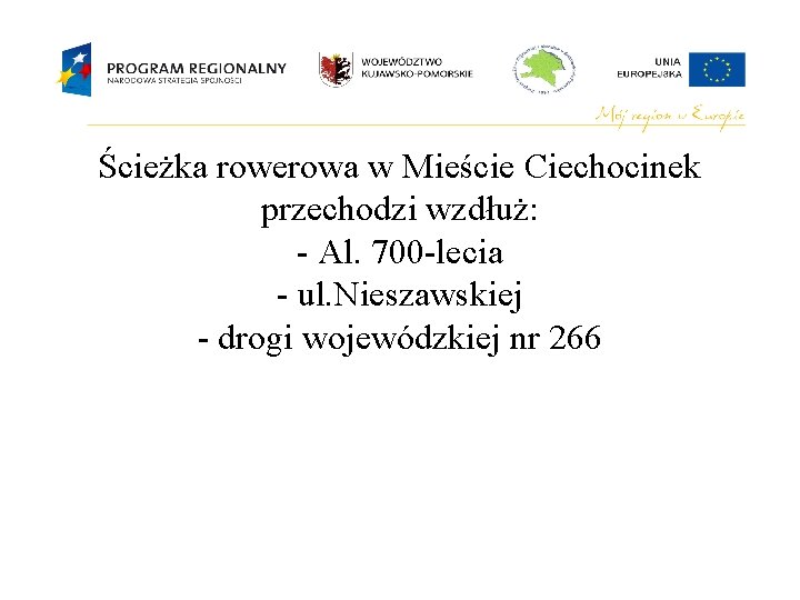 Ścieżka rowerowa w Mieście Ciechocinek przechodzi wzdłuż: - Al. 700 -lecia - ul. Nieszawskiej