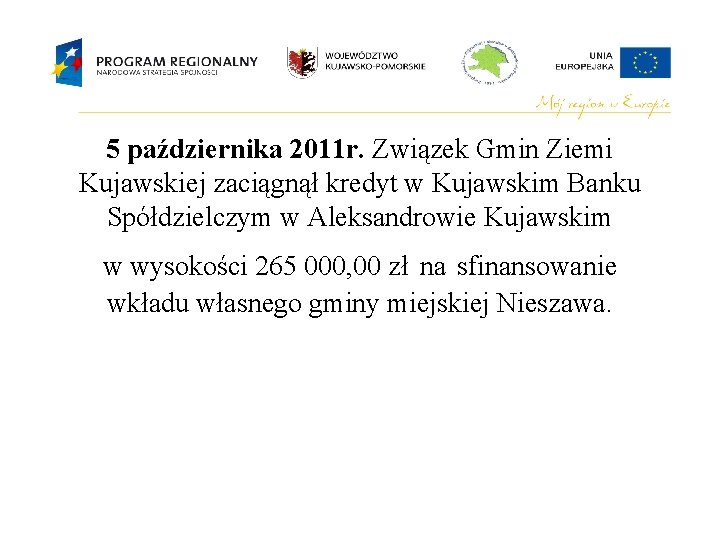 5 października 2011 r. Związek Gmin Ziemi Kujawskiej zaciągnął kredyt w Kujawskim Banku Spółdzielczym