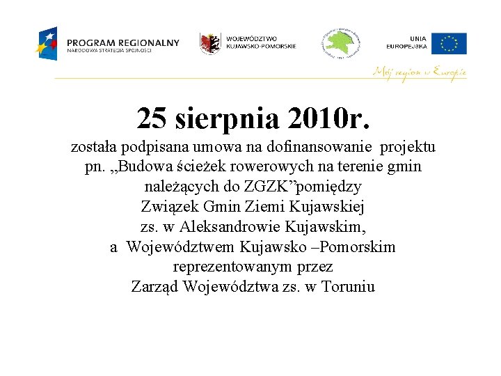 25 sierpnia 2010 r. została podpisana umowa na dofinansowanie projektu pn. „Budowa ścieżek rowerowych