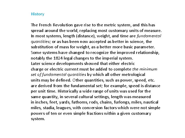 History The French Revolution gave rise to the metric system, and this has spread