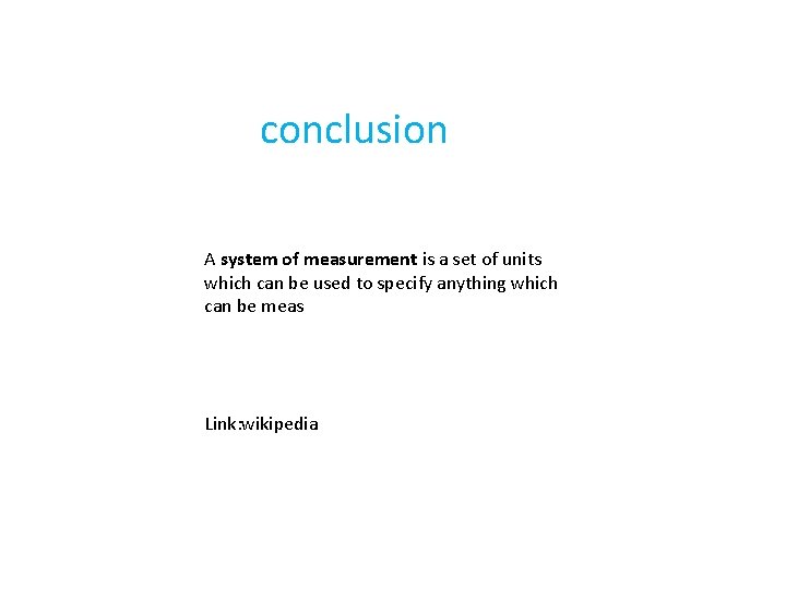 conclusion A system of measurement is a set of units which can be used