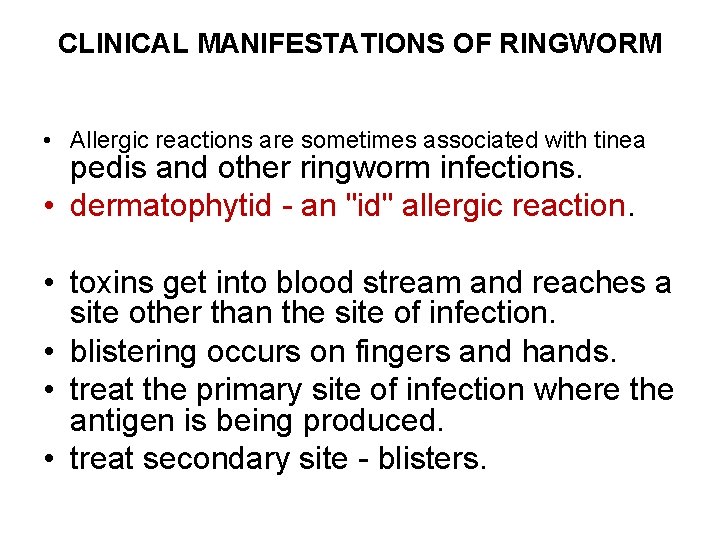 CLINICAL MANIFESTATIONS OF RINGWORM • Allergic reactions are sometimes associated with tinea pedis and CLINICAL MANIFESTATIONS OF RINGWORM • Allergic reactions are sometimes associated with tinea pedis and