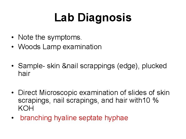 Lab Diagnosis • Note the symptoms. • Woods Lamp examination • Sample- skin &nail Lab Diagnosis • Note the symptoms. • Woods Lamp examination • Sample- skin &nail