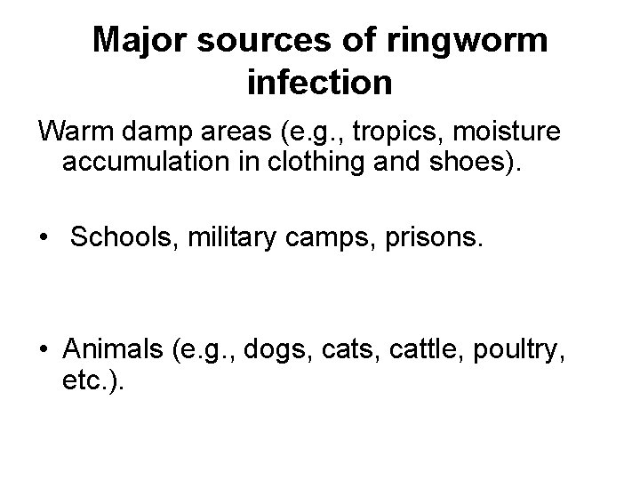 Major sources of ringworm infection Warm damp areas (e. g. , tropics, moisture accumulation Major sources of ringworm infection Warm damp areas (e. g. , tropics, moisture accumulation