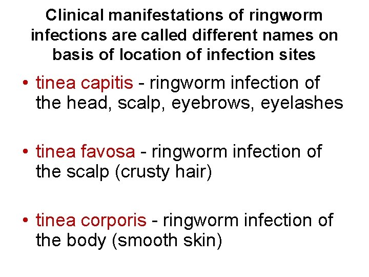 Clinical manifestations of ringworm infections are called different names on basis of location of Clinical manifestations of ringworm infections are called different names on basis of location of