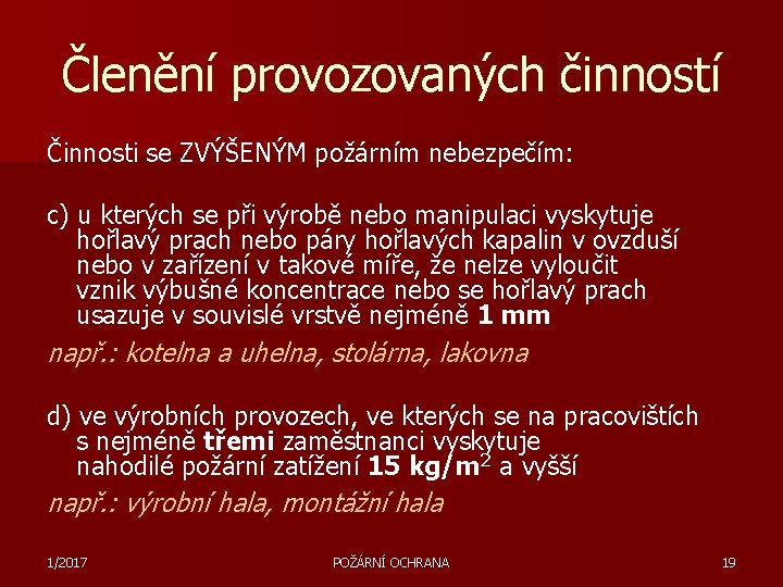 Členění provozovaných činností Činnosti se ZVÝŠENÝM požárním nebezpečím: c) u kterých se při výrobě