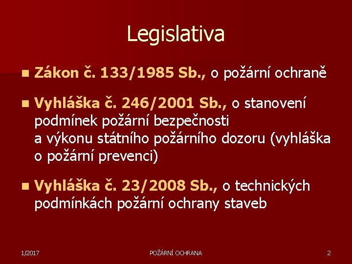 Legislativa n Zákon č. 133/1985 Sb. , o požární ochraně n Vyhláška č. 246/2001