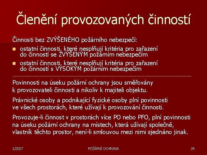 Členění provozovaných činností Činnosti bez ZVÝŠENÉHO požárního nebezpečí: n ostatní činnosti, které nesplňují kritéria