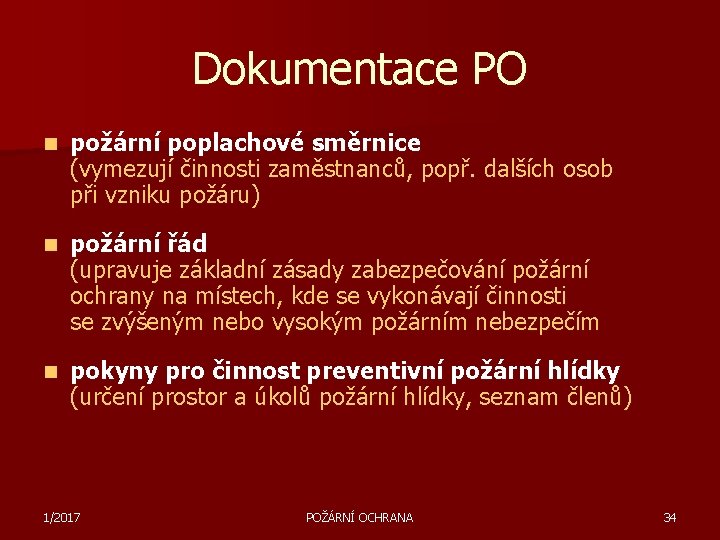 Dokumentace PO n požární poplachové směrnice (vymezují činnosti zaměstnanců, popř. dalších osob při vzniku